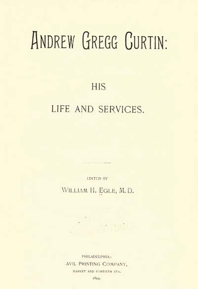 Andrew Gregg Curtin: His Life And Services, Title Page