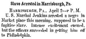 “Slave Arrested in Harrisburgh [Harrisburg], Pa.,” Milwaukee (WI) Sentinel, April 4, 1859